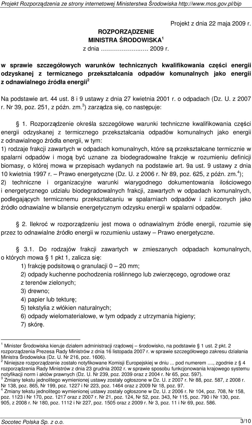 44 ust. 8 i 9 ustawy z dnia 27 kwietnia 2001 r. o odpadach (Dz. U. z 2007 r. Nr 39, poz. 251, z późn. zm. 3 ) zarządza się, co następuje: 1.