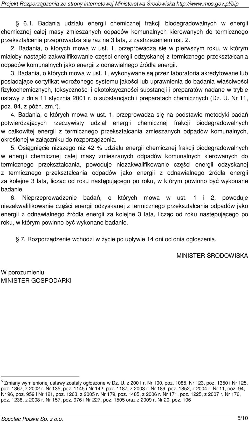 1, przeprowadza się w pierwszym roku, w którym miałoby nastąpić zakwalifikowanie części energii odzyskanej z termicznego przekształcania odpadów komunalnych jako energii z odnawialnego źródła energii.