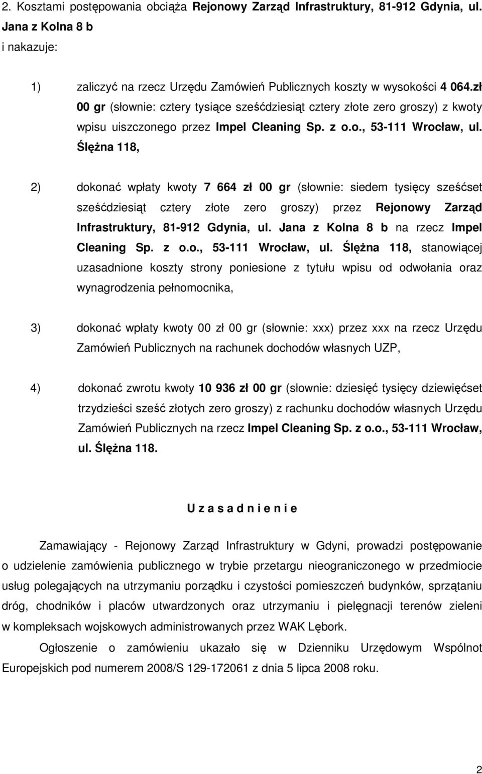 ŚlęŜna 118, 2) dokonać wpłaty kwoty 7 664 zł 00 gr (słownie: siedem tysięcy sześćset sześćdziesiąt cztery złote zero groszy) przez Rejonowy Zarząd Infrastruktury, 81-912 Gdynia, ul.