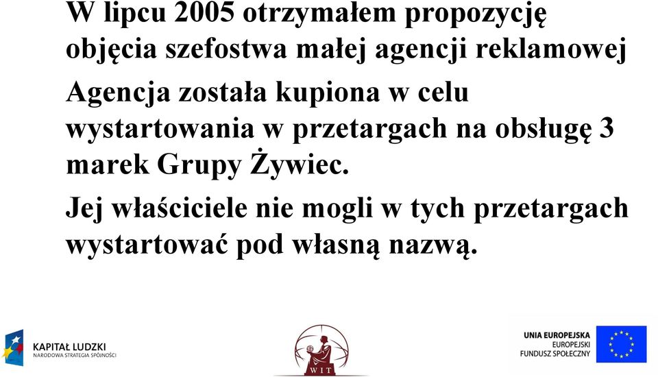 wystartowania w przetargach na obsługę 3 marek Grupy Żywiec.