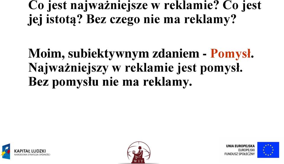 Moim, subiektywnym zdaniem - Pomysł.