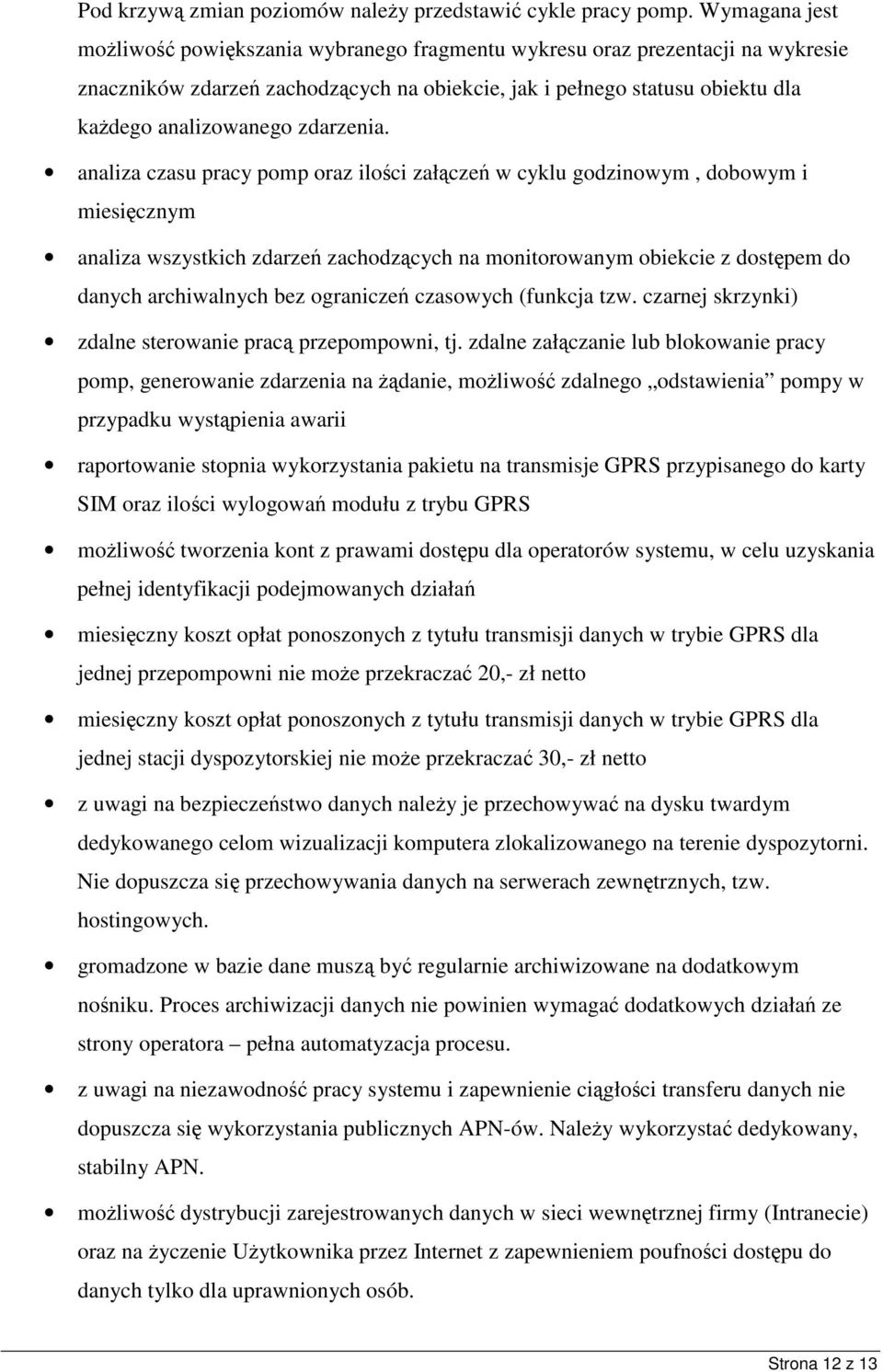 analiza czasu pracy pomp oraz iloci załcze w cyklu godzinowym, dobowym i miesicznym analiza wszystkich zdarze zachodzcych na monitorowanym obiekcie z dostpem do danych archiwalnych bez ogranicze