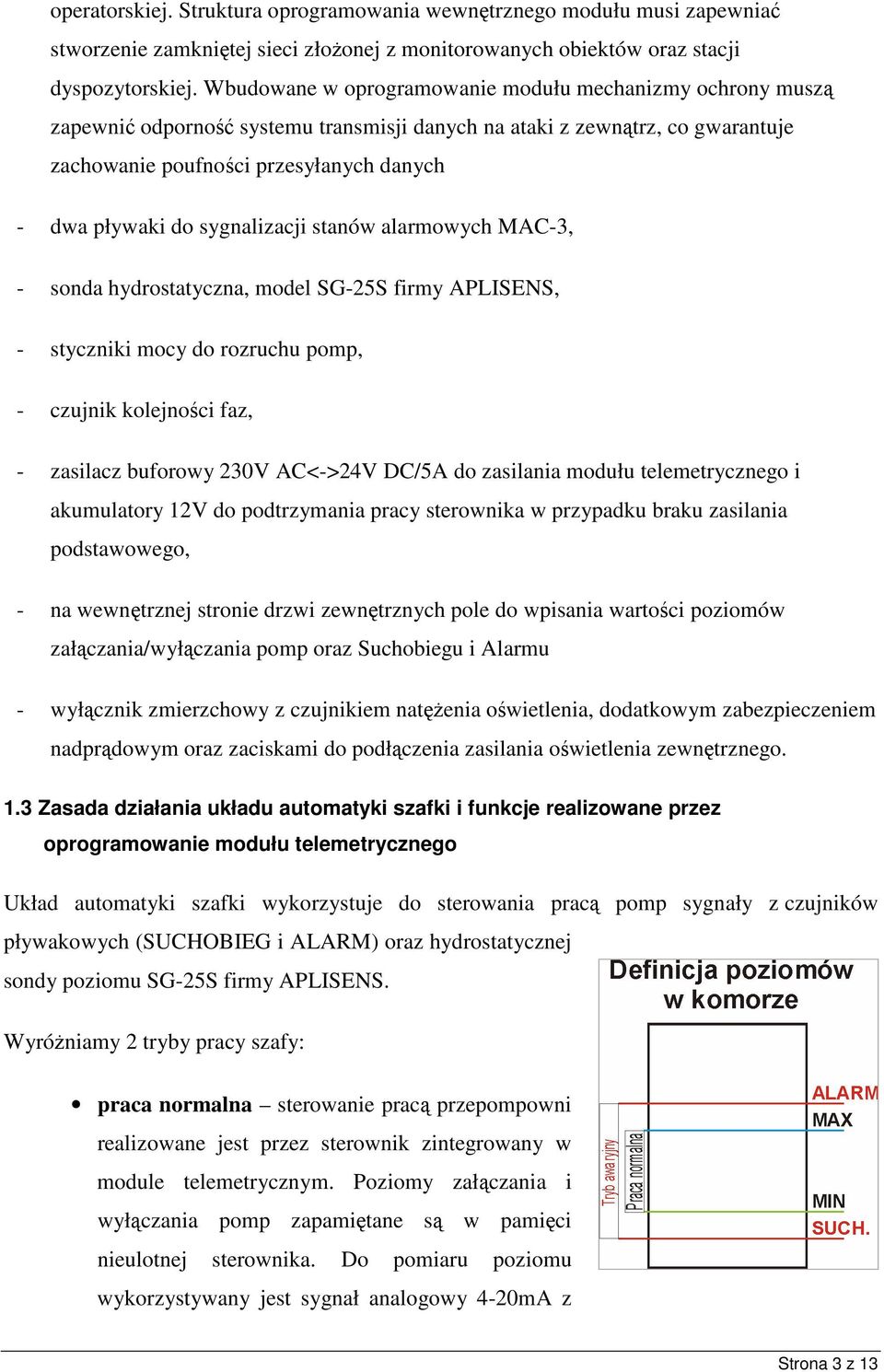 sygnalizacji stanów alarmowych MAC-3, - sonda hydrostatyczna, model SG-25S firmy APLISENS, - styczniki mocy do rozruchu pomp, - czujnik kolejnoci faz, - zasilacz buforowy 230V AC<->24V DC/5A do