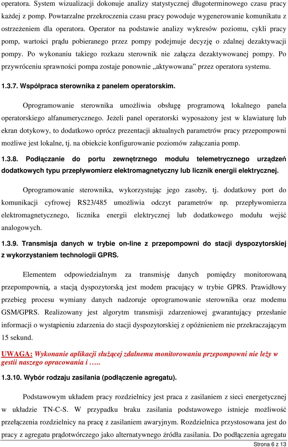 Operator na podstawie analizy wykresów poziomu, cykli pracy pomp, wartoci prdu pobieranego przez pompy podejmuje decyzj o zdalnej dezaktywacji pompy.