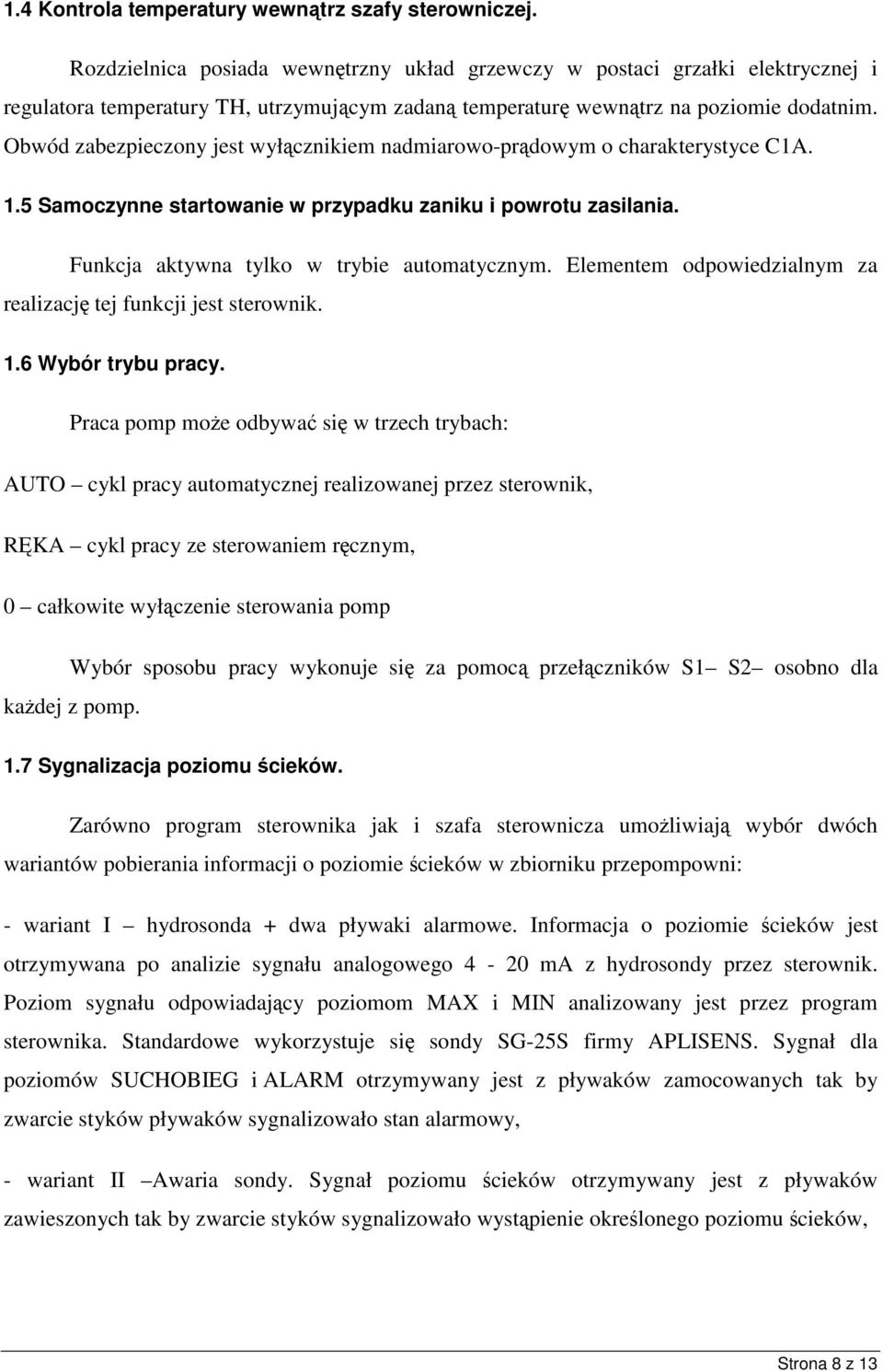 Obwód zabezpieczony jest wyłcznikiem nadmiarowo-prdowym o charakterystyce C1A. 1.5 Samoczynne startowanie w przypadku zaniku i powrotu zasilania. Funkcja aktywna tylko w trybie automatycznym.