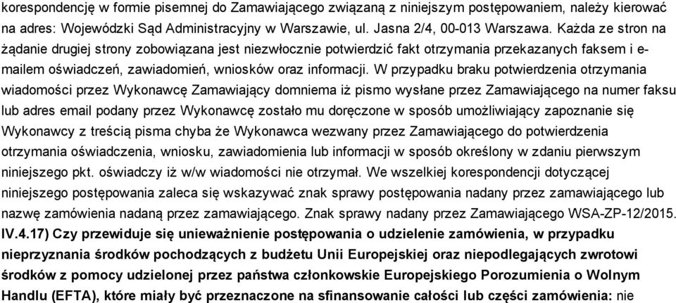 W przypadku braku potwierdzenia otrzymania wiadomości przez Wykonawcę Zamawiający domniema iż pismo wysłane przez Zamawiającego na numer faksu lub adres email podany przez Wykonawcę zostało mu