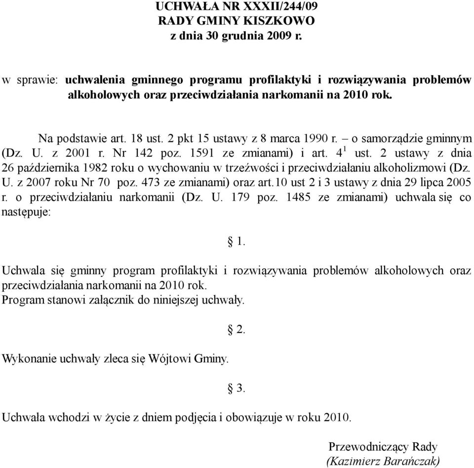 o samorządzie gminnym (Dz. U. z 2001 r. Nr 142 poz. 1591 ze zmianami) i art. 4 1 ust. 2 ustawy z dnia 26 października 1982 roku o wychowaniu w trzeźwości i przeciwdziałaniu alkoholizmowi (Dz. U. z 2007 roku Nr 70 poz.