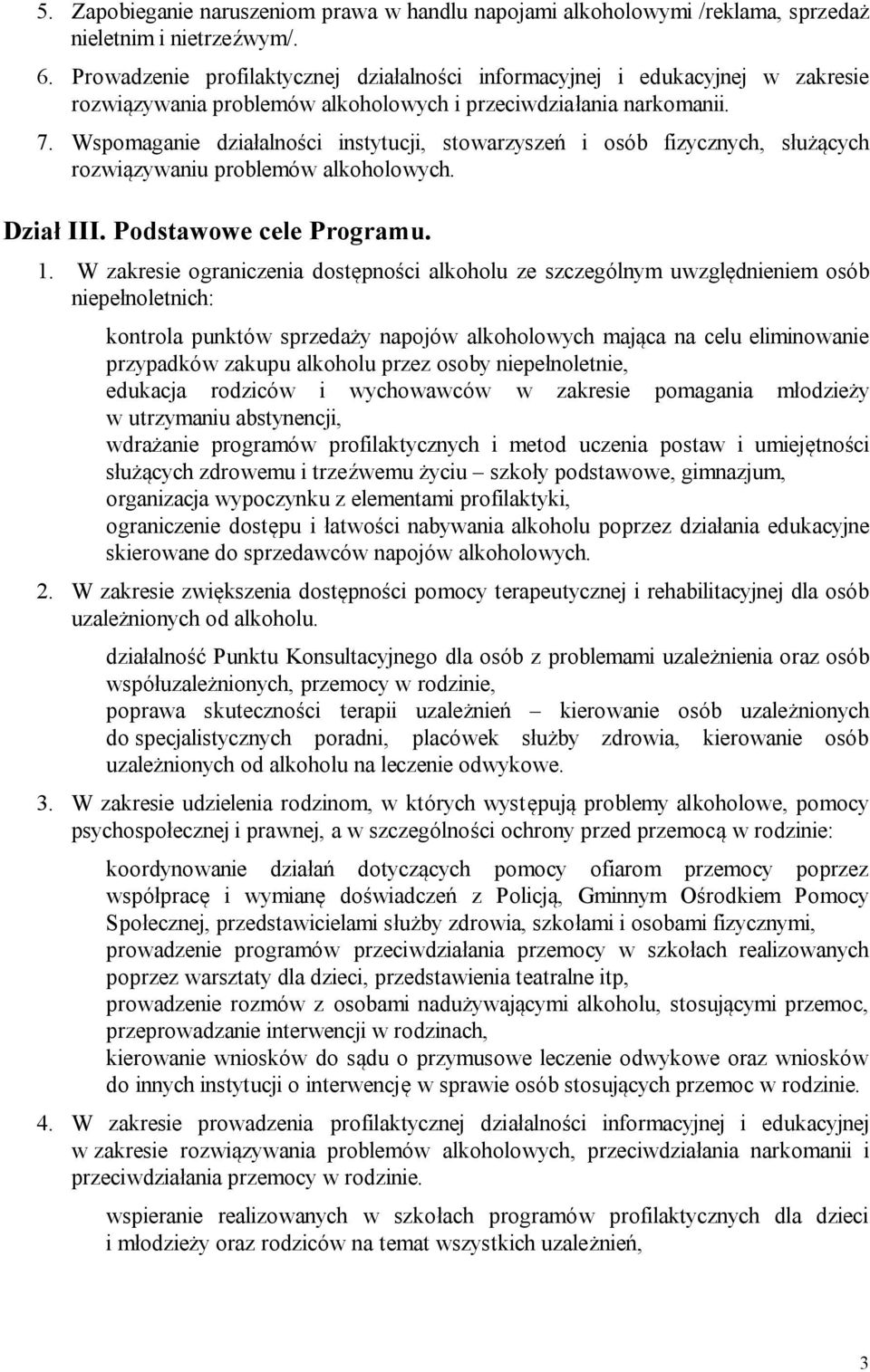 Wspomaganie działalności instytucji, stowarzyszeń i osób fizycznych, służących rozwiązywaniu problemów alkoholowych. Dział III. Podstawowe cele Programu. 1.