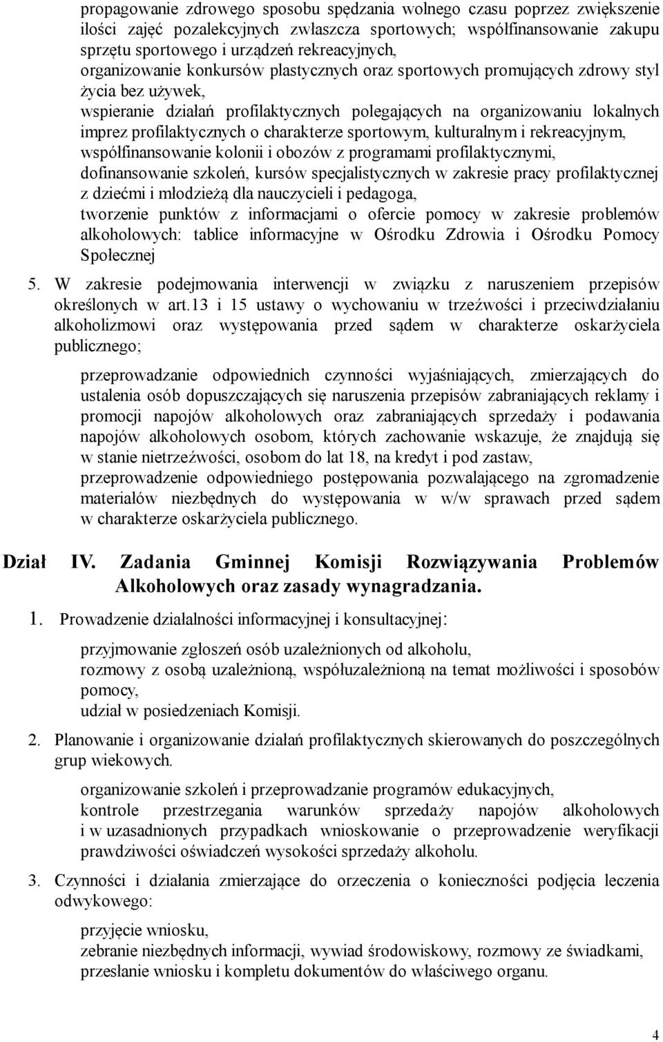 charakterze sportowym, kulturalnym i rekreacyjnym, współfinansowanie kolonii i obozów z programami profilaktycznymi, dofinansowanie szkoleń, kursów specjalistycznych w zakresie pracy profilaktycznej