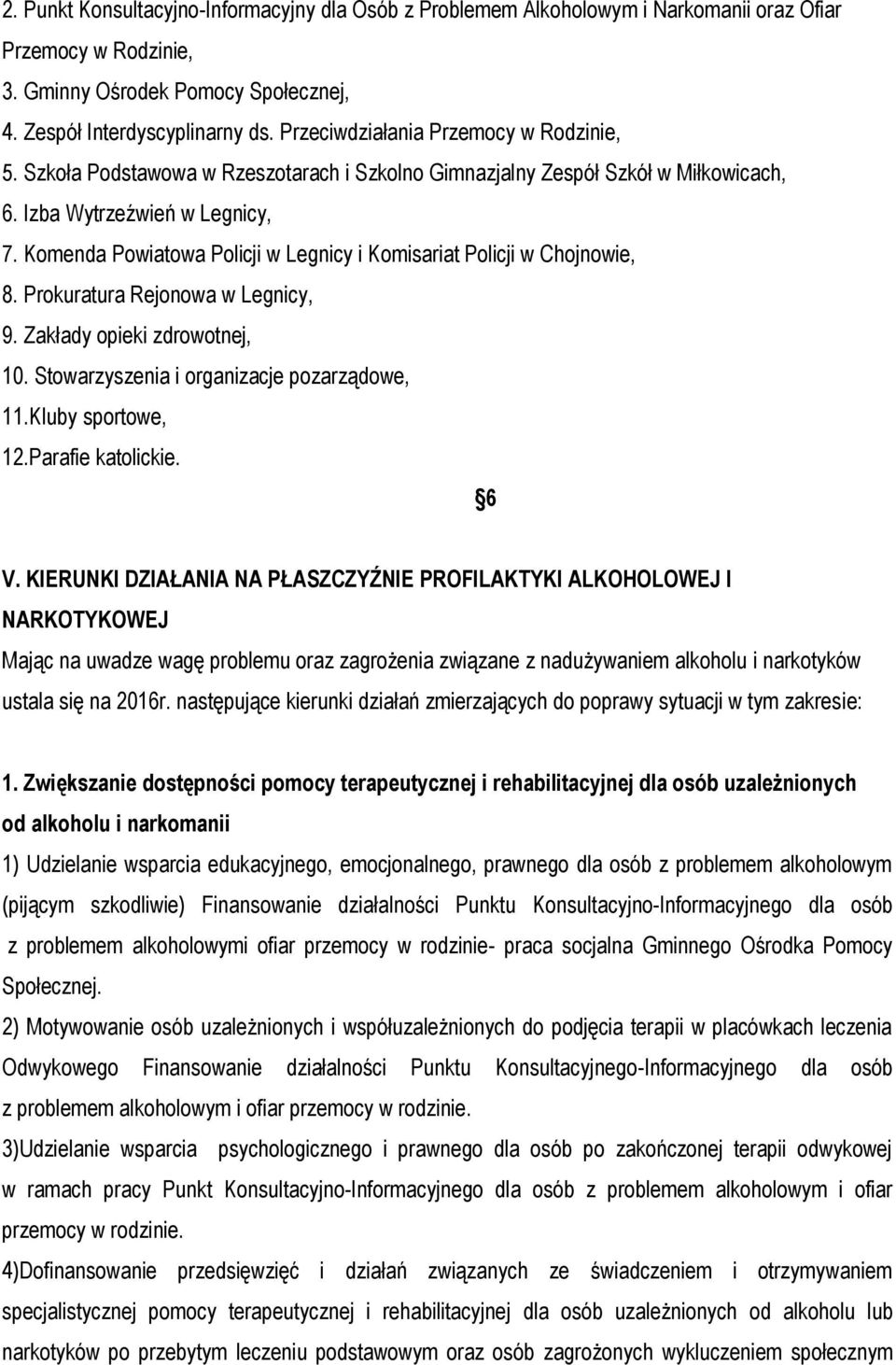 Komenda Powiatowa Policji w Legnicy i Komisariat Policji w Chojnowie, 8. Prokuratura Rejonowa w Legnicy, 9. Zakłady opieki zdrowotnej, 10. Stowarzyszenia i organizacje pozarządowe, 11.