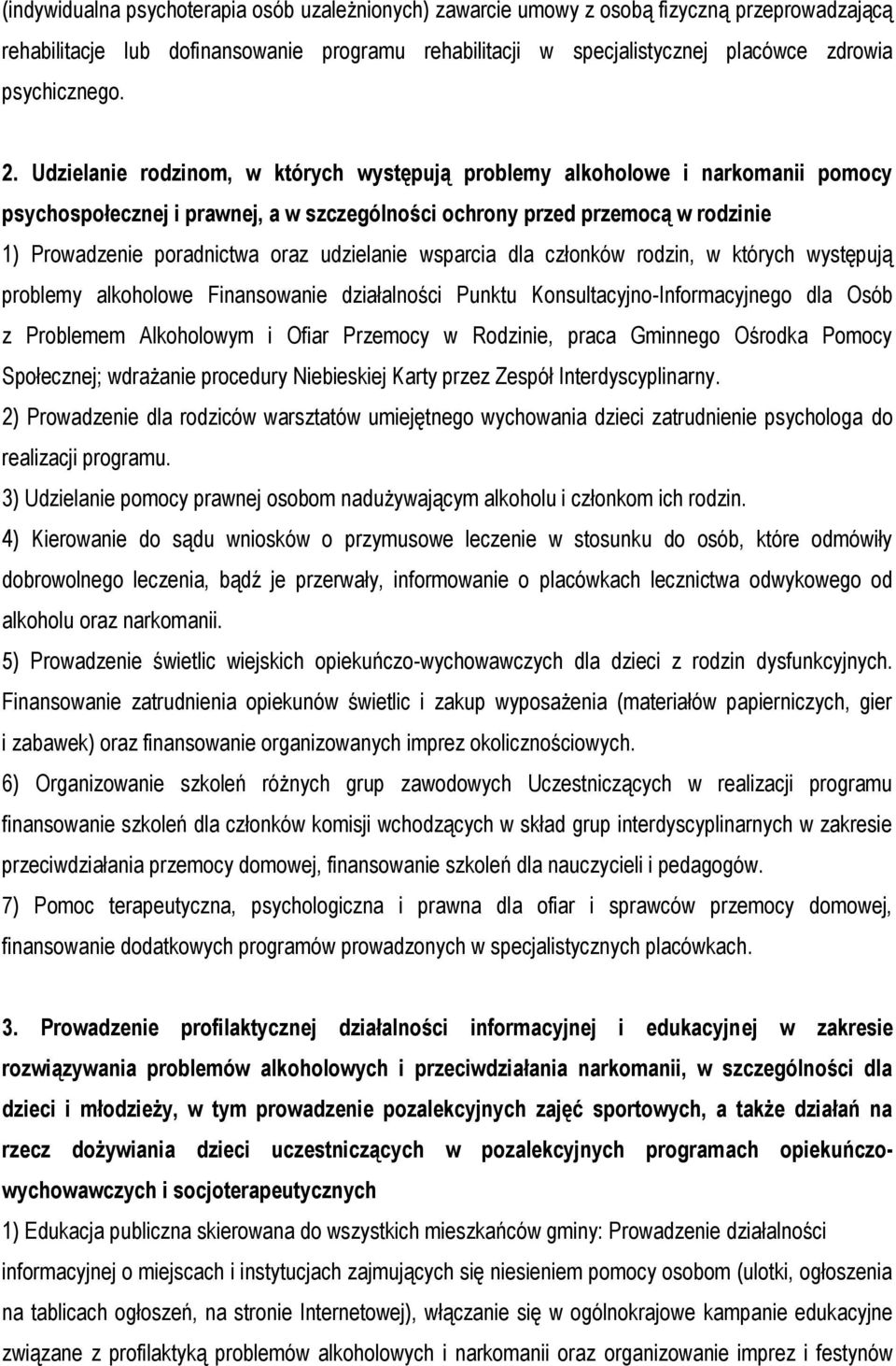 Udzielanie rodzinom, w których występują problemy alkoholowe i narkomanii pomocy psychospołecznej i prawnej, a w szczególności ochrony przed przemocą w rodzinie 1) Prowadzenie poradnictwa oraz