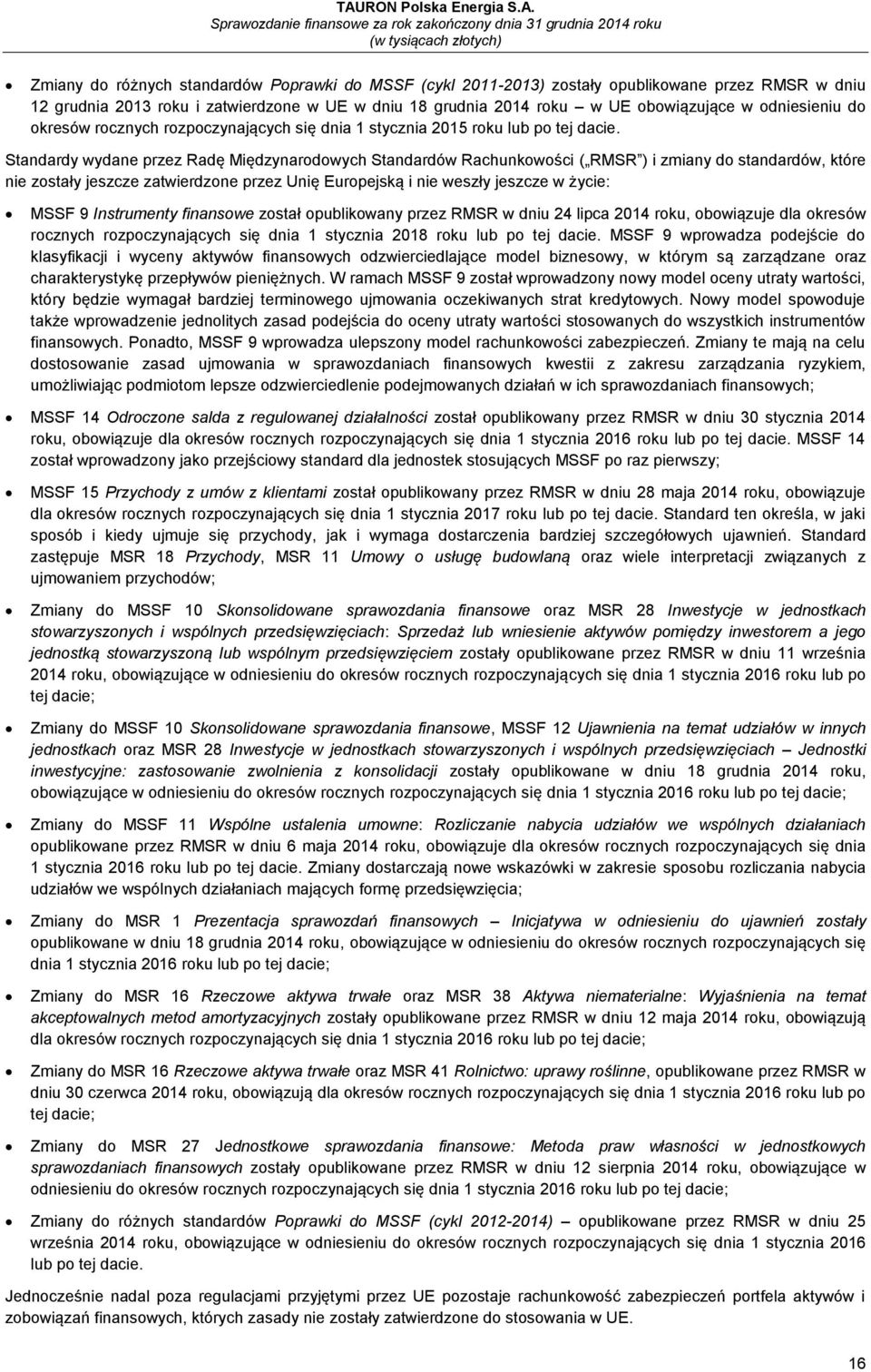 Standardy wydane przez Radę Międzynarodowych Standardów Rachunkowości ( RMSR ) i zmiany do standardów, które nie zostały jeszcze zatwierdzone przez Unię Europejską i nie weszły jeszcze w życie: MSSF