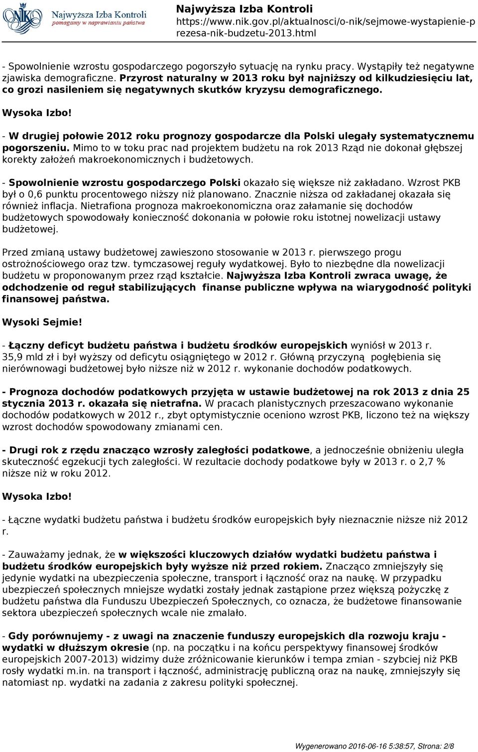 - W drugiej połowie 2012 roku prognozy gospodarcze dla Polski ulegały systematycznemu pogorszeniu.