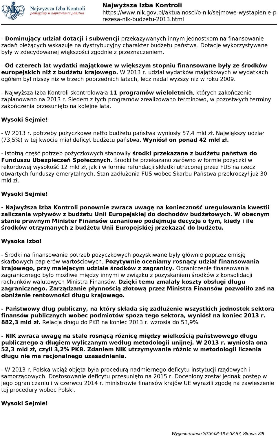 W 2013 r. udział wydatków majątkowych w wydatkach ogółem był niższy niż w trzech poprzednich latach, lecz nadal wyższy niż w roku 2009.