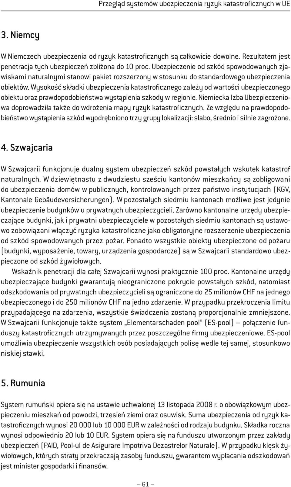 Wysokość składki ubezpieczenia katastroficznego zależy od wartości ubezpieczonego obiektu oraz prawdopodobieństwa wystąpienia szkody w regionie.