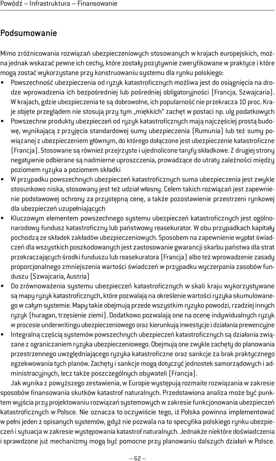 wprowadzenia ich bezpośredniej lub pośredniej obligatoryjności (Francja, Szwajcaria). W krajach, gdzie ubezpieczenia te są dobrowolne, ich popularność nie przekracza 10 proc.