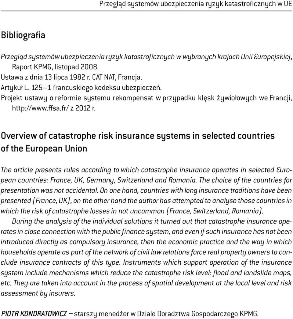 Overview of catastrophe risk insurance systems in selected countries of the European Union The article presents rules according to which catastrophe insurance operates in selected European countries: