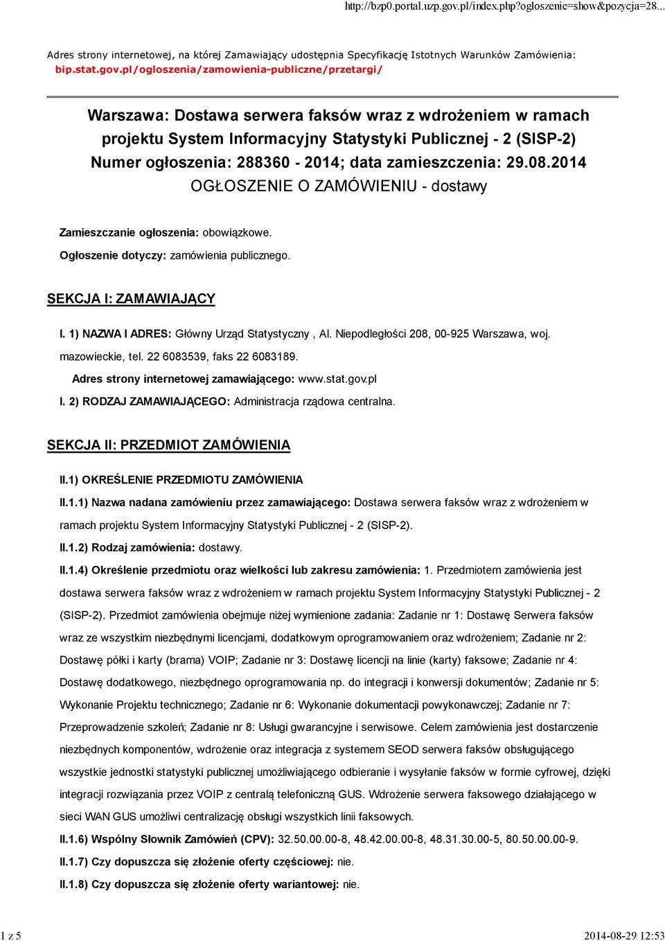 288360-2014; data zamieszczenia: 29.08.2014 OGŁOSZENIE O ZAMÓWIENIU - dostawy Zamieszczanie ogłoszenia: obowiązkowe. Ogłoszenie dotyczy: zamówienia publicznego. SEKCJA I: ZAMAWIAJĄCY I.