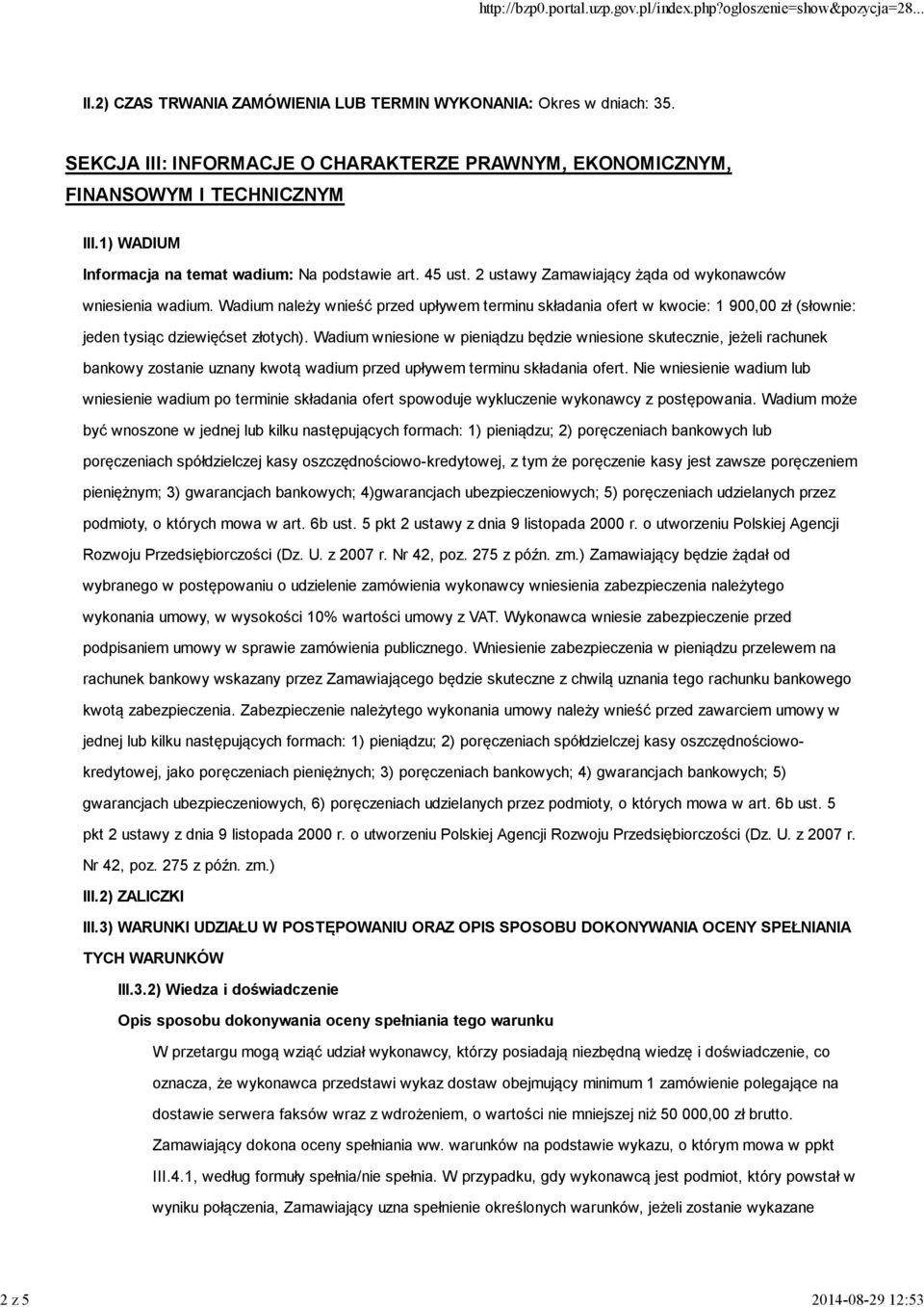 Wadium należy wnieść przed upływem terminu składania ofert w kwocie: 1 900,00 zł (słownie: jeden tysiąc dziewięćset złotych).