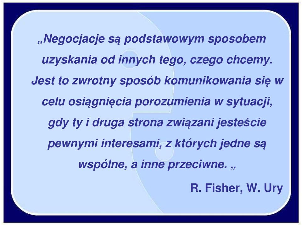 Jest to zwrotny sposób komunikowania się w celu osiągnięcia