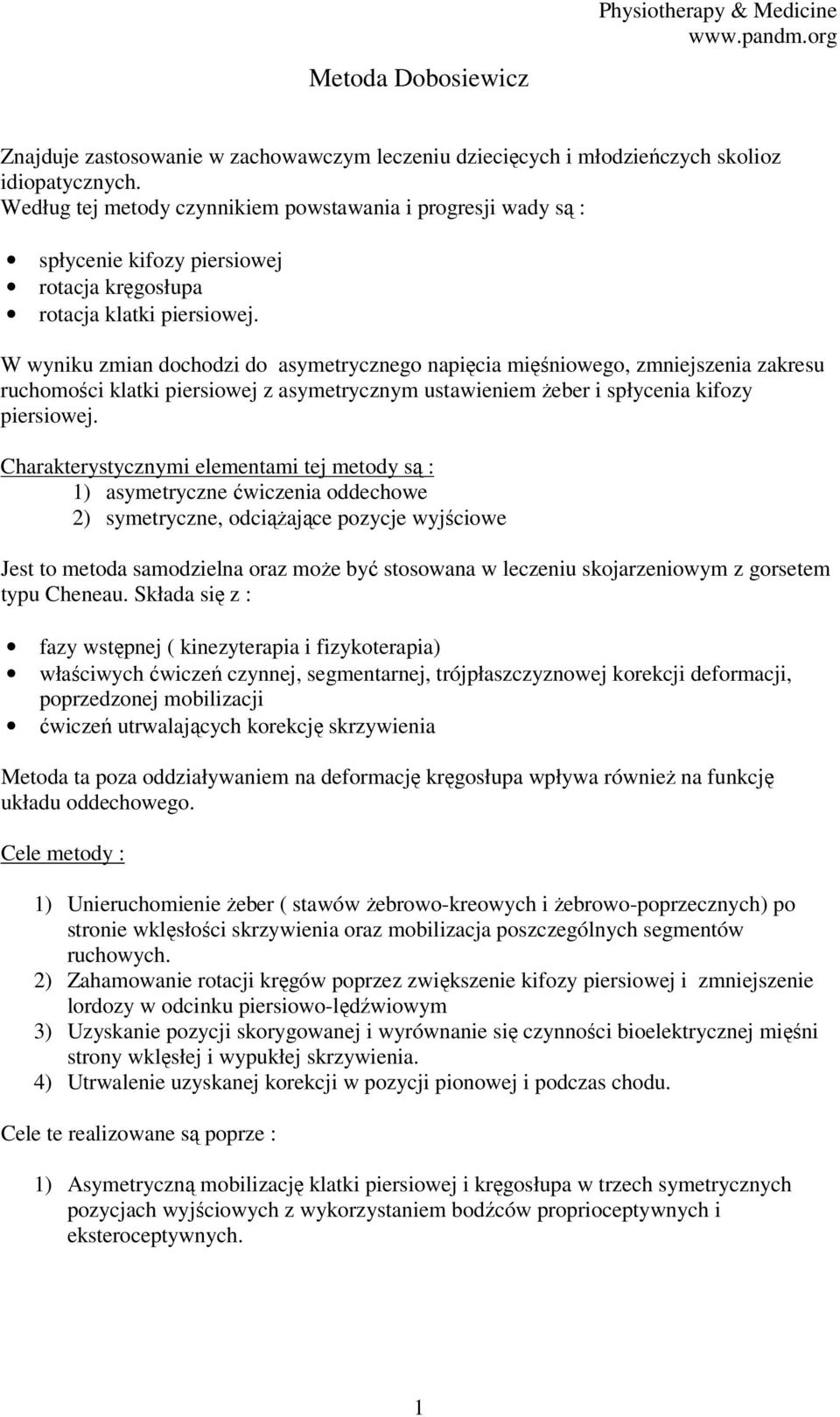 W wyniku zmian dochodzi do asymetrycznego napięcia mięśniowego, zmniejszenia zakresu ruchomości klatki piersiowej z asymetrycznym ustawieniem żeber i spłycenia kifozy piersiowej.