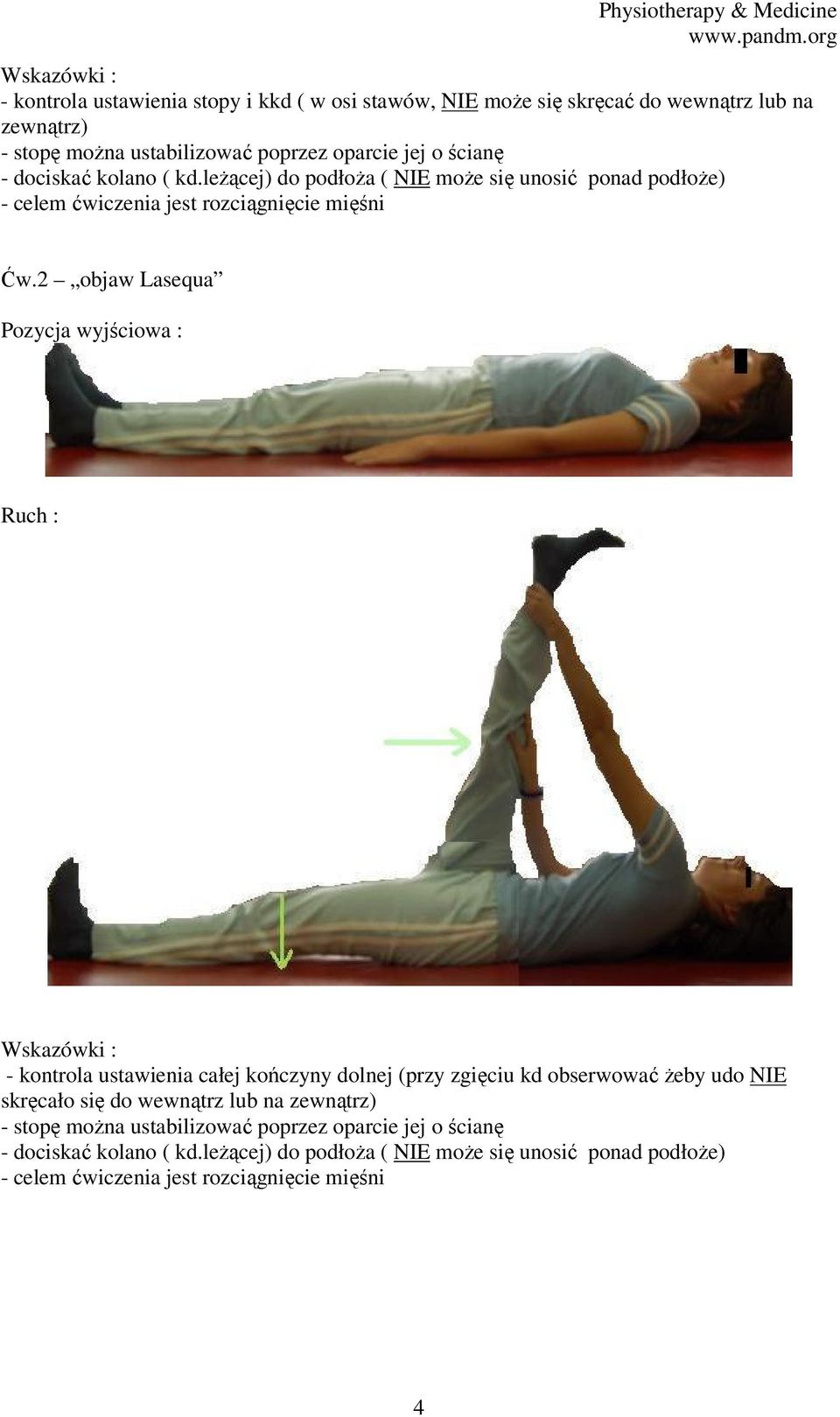 2 objaw Lasequa Pozycja wyjściowa : Ruch : Wskazówki : - kontrola ustawienia całej kończyny dolnej (przy zgięciu kd obserwować żeby udo NIE skręcało się do wewnątrz