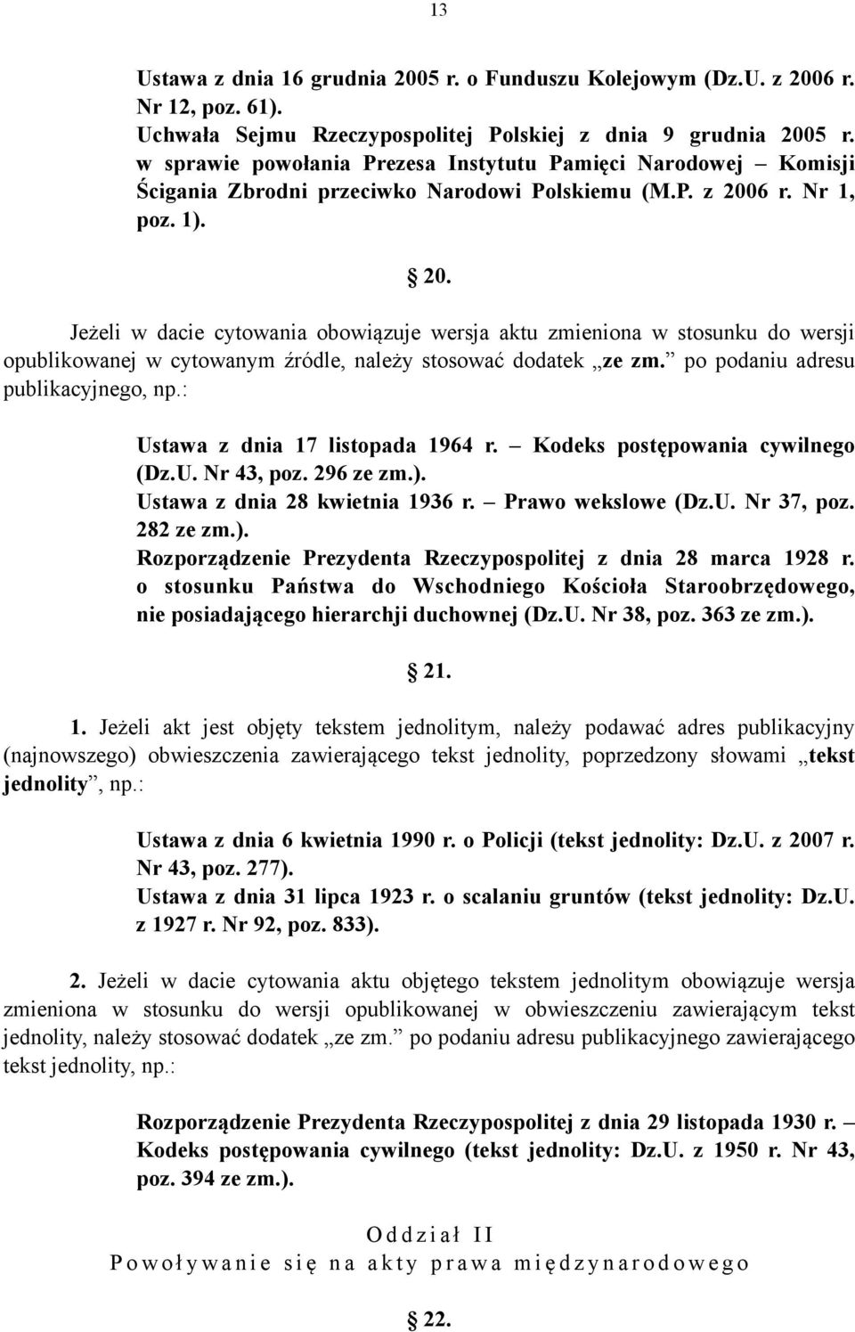 6 r. Nr, poz. ). 0. Jeżeli w dacie cytowania obowiązuje wersja aktu zmieniona w stosunku do wersji opublikowanej w cytowanym źródle, należy stosować dodatek ze zm.