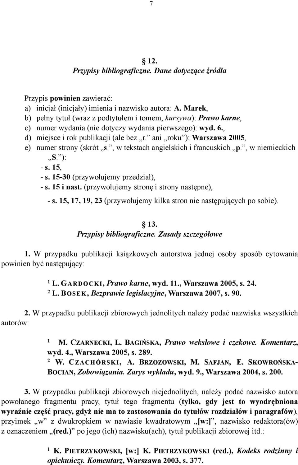 ani roku ): Warszawa 005, e) numer strony (skrót s., w tekstach angielskich i francuskich p., w niemieckich S. ): - s. 5, - s. 5-30 (przywołujemy przedział), - s. 5 i nast.