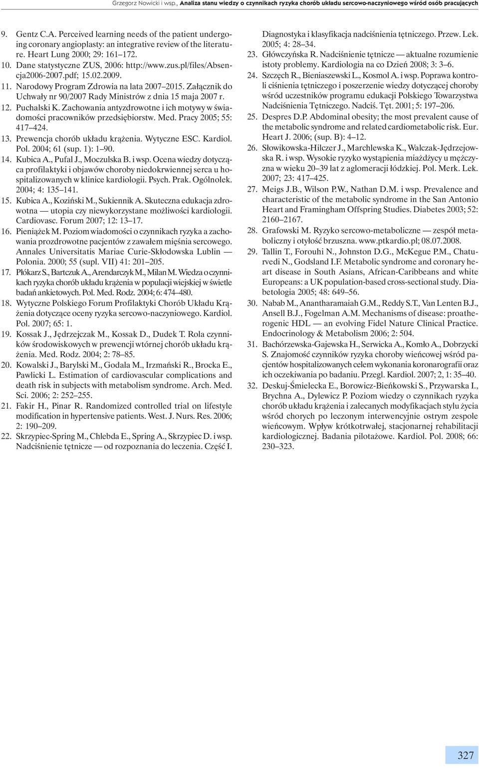 Załącznik do Uchwały nr 90/2007 Rady Ministrów z dnia 15 maja 2007 r. 12. Puchalski K. Zachowania antyzdrowotne i ich motywy w świadomości pracowników przedsiębiorstw. Med. Pracy 2005; 55: 417 424.