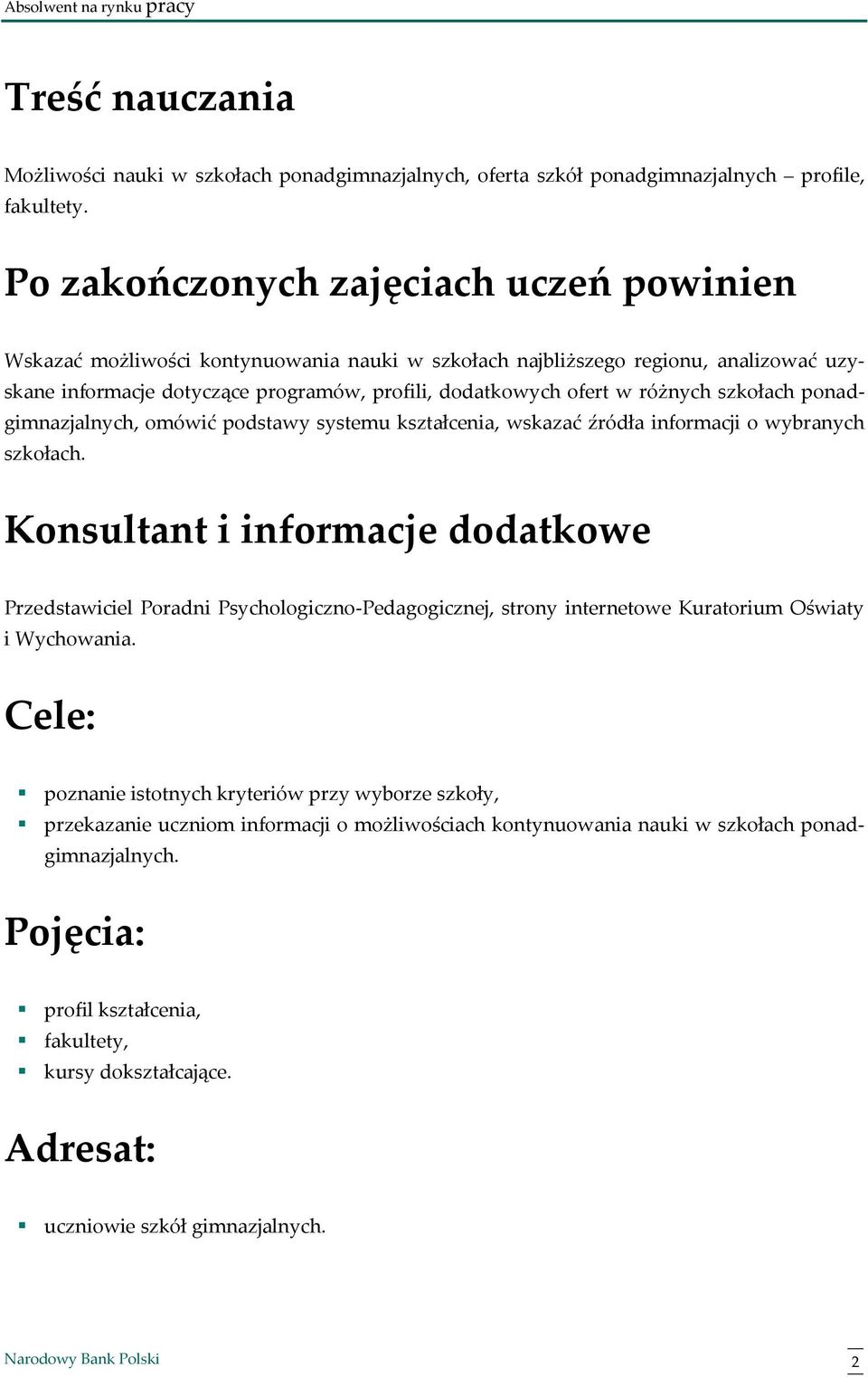 różnych szkołach ponadgimnazjalnych, omówić podstawy systemu kształcenia, wskazać źródła informacji o wybranych szkołach.