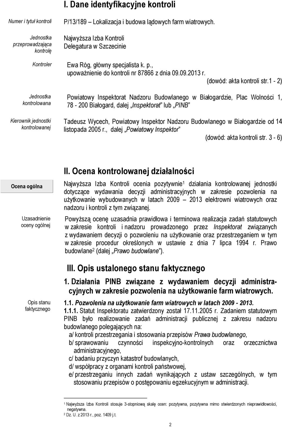 1-2) Powiatowy Inspektorat Nadzoru Budowlanego w Białogardzie, Plac Wolności 1, 78-200 Białogard, dalej Inspektorat lub PINB Tadeusz Wycech, Powiatowy Inspektor Nadzoru Budowlanego w Białogardzie od