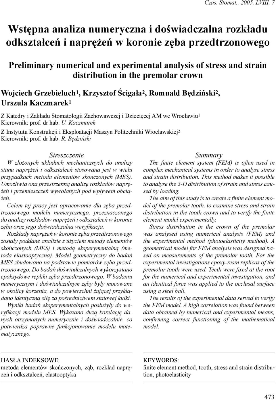 distribution in the premolar crown Wojciech Grzebieluch 1, Krzysztof Ścigała 2, Romuald Będziński 2, Urszula Kaczmarek 1 Z Katedry i Zakładu Stomatologii Zachowawczej i Dziecięcej AM we Wrocławiu 1