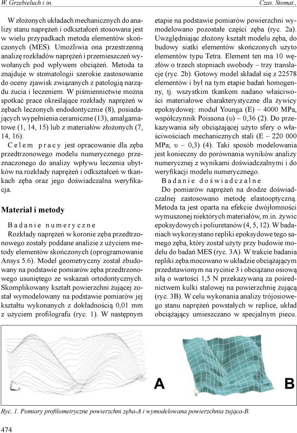 Metoda ta znajduje w stomatologii szerokie zastosowanie do oceny zjawisk związanych z patologią narządu żucia i leczeniem.