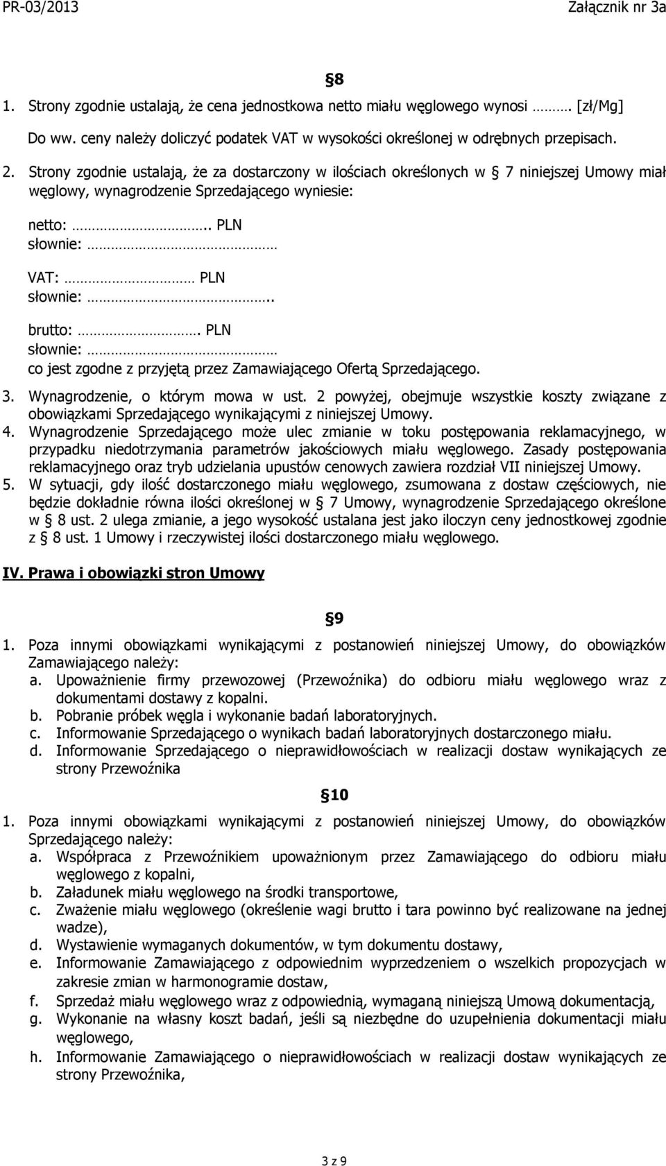 PLN słownie: co jest zgodne z przyjętą przez Zamawiającego Ofertą Sprzedającego. 3. Wynagrodzenie, o którym mowa w ust.