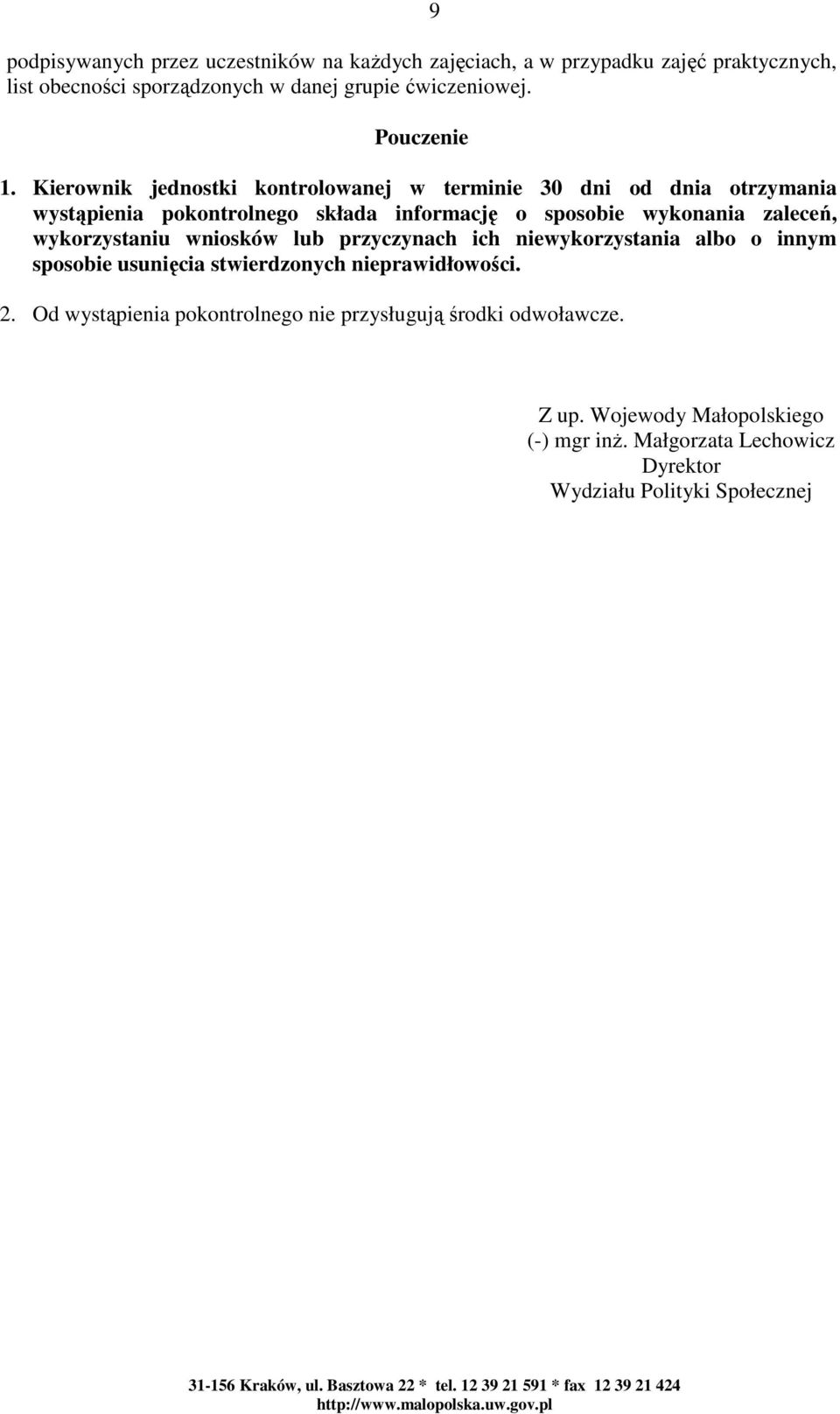 Kierownik jednostki kontrolowanej w terminie 30 dni od dnia otrzymania wystąpienia pokontrolnego składa informację o sposobie wykonania zaleceń,