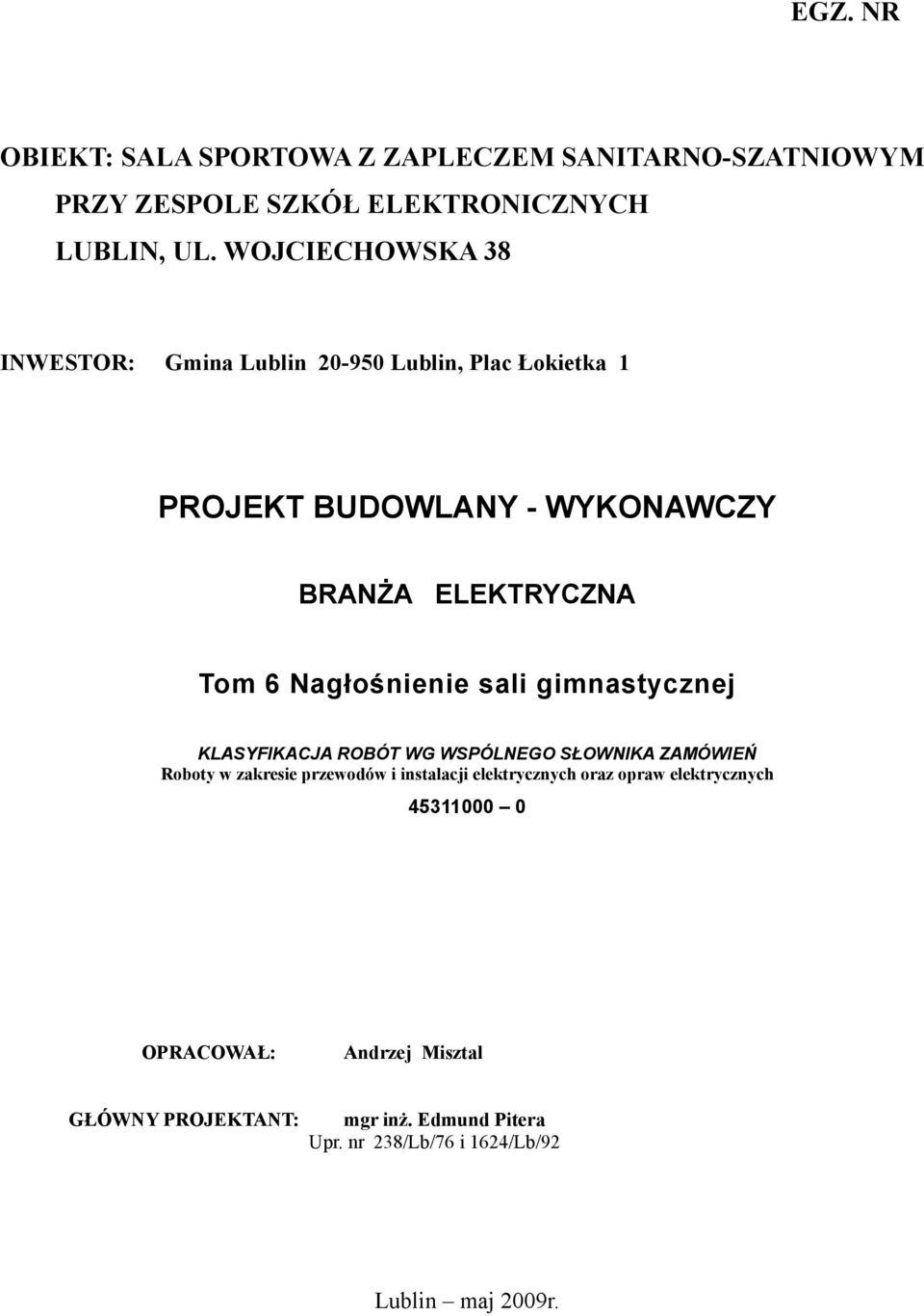 Nagłośnienie sali gimnastycznej KLASYFIKACJA ROBÓT WG WSPÓLNEGO SŁOWNIKA ZAMÓWIEŃ Roboty w zakresie przewodów i instalacji