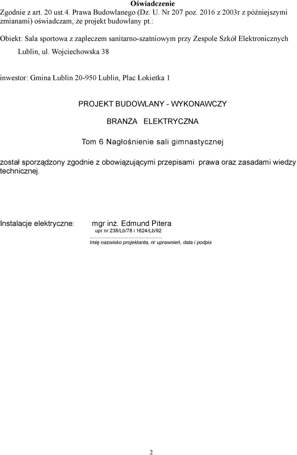 Wojciechowska 38 inwestor: Gmina Lublin 20-950 Lublin, Plac Łokietka 1 PROJEKT BUDOWLANY - WYKONAWCZY BRANŻA ELEKTRYCZNA Tom 6 Nagłośnienie sali gimnastycznej