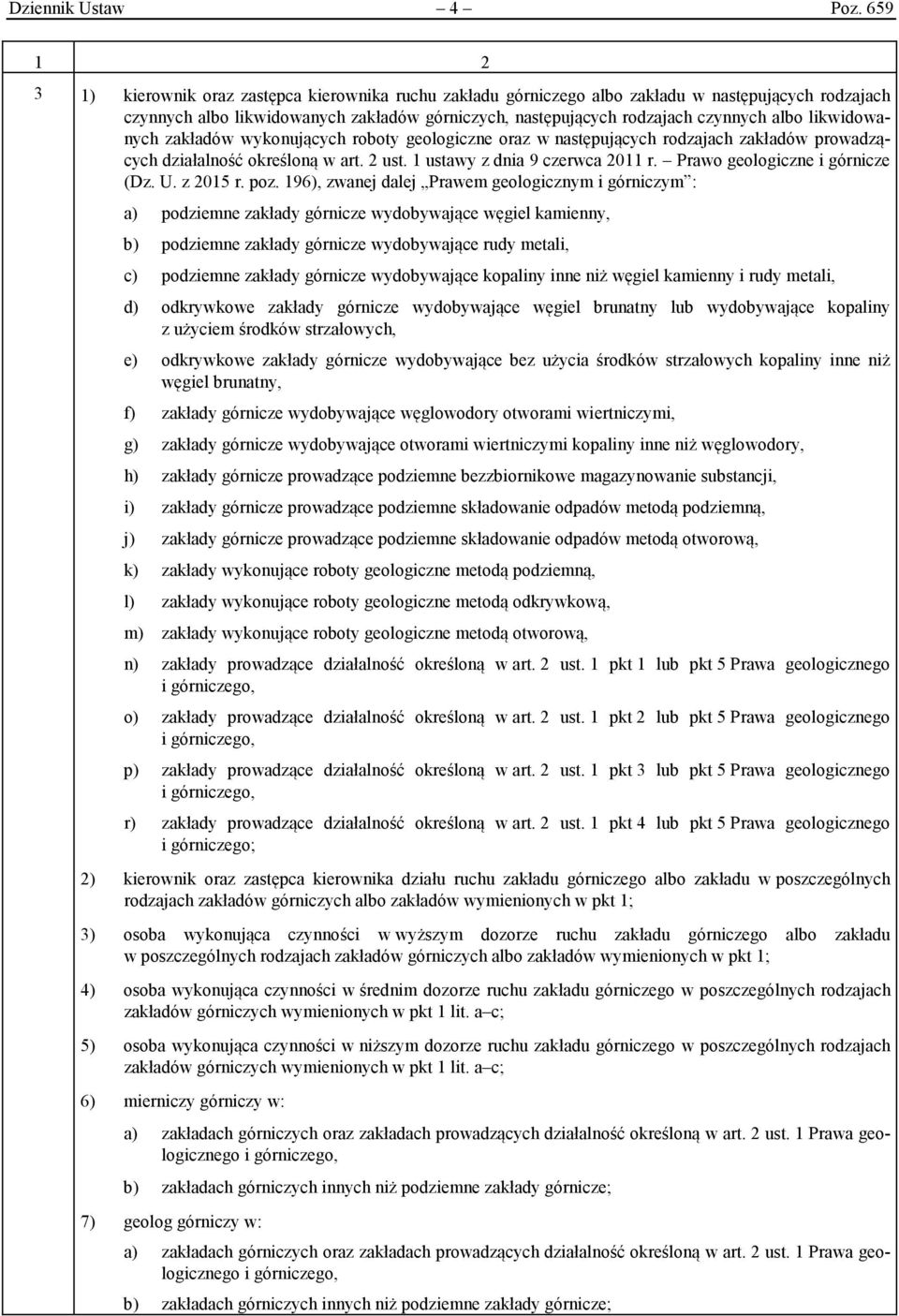 likwidowanych zakładów wykonujących roboty geologiczne oraz w następujących rodzajach zakładów prowadzących działalność określoną w art. 2 ust. 1 ustawy z dnia 9 czerwca 2011 r.