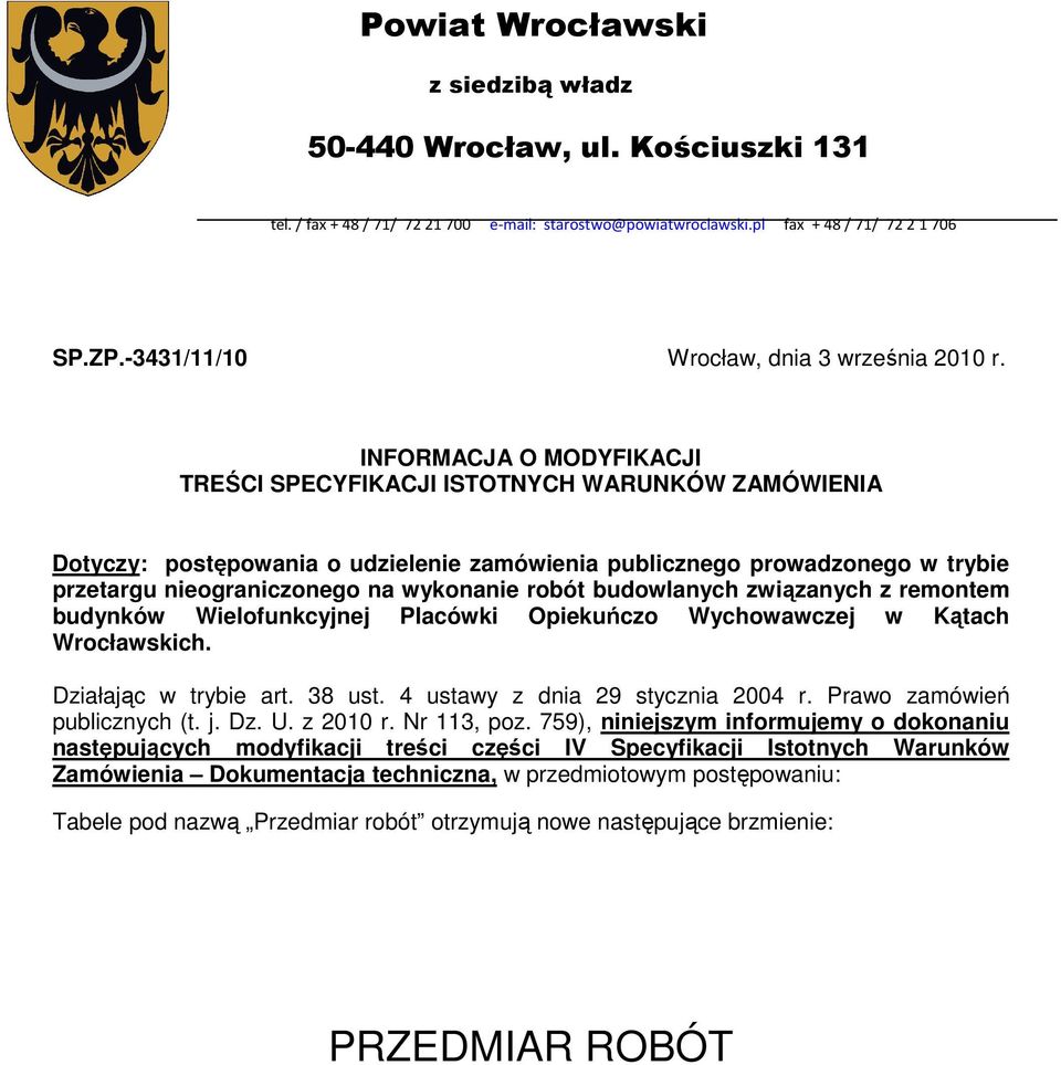 INFORMACJA O MODYFIKACJI TREŚCI SPECYFIKACJI ISTOTNYCH WARUNKÓW ZAMÓWIENIA Dotyczy: postępowania o udzielenie zamówienia publicznego prowadzonego w trybie przetargu nieograniczonego na wykonanie