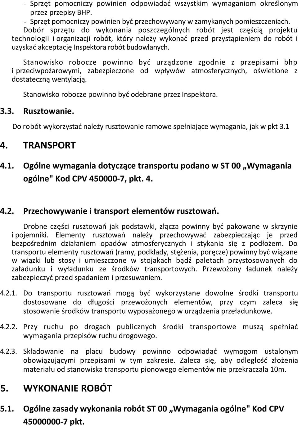 budowlanych. Stanowisko robocze powinno być urządzone zgodnie z przepisami bhp i przeciwpożarowymi, zabezpieczone od wpływów atmosferycznych, oświetlone z dostateczną wentylacją.