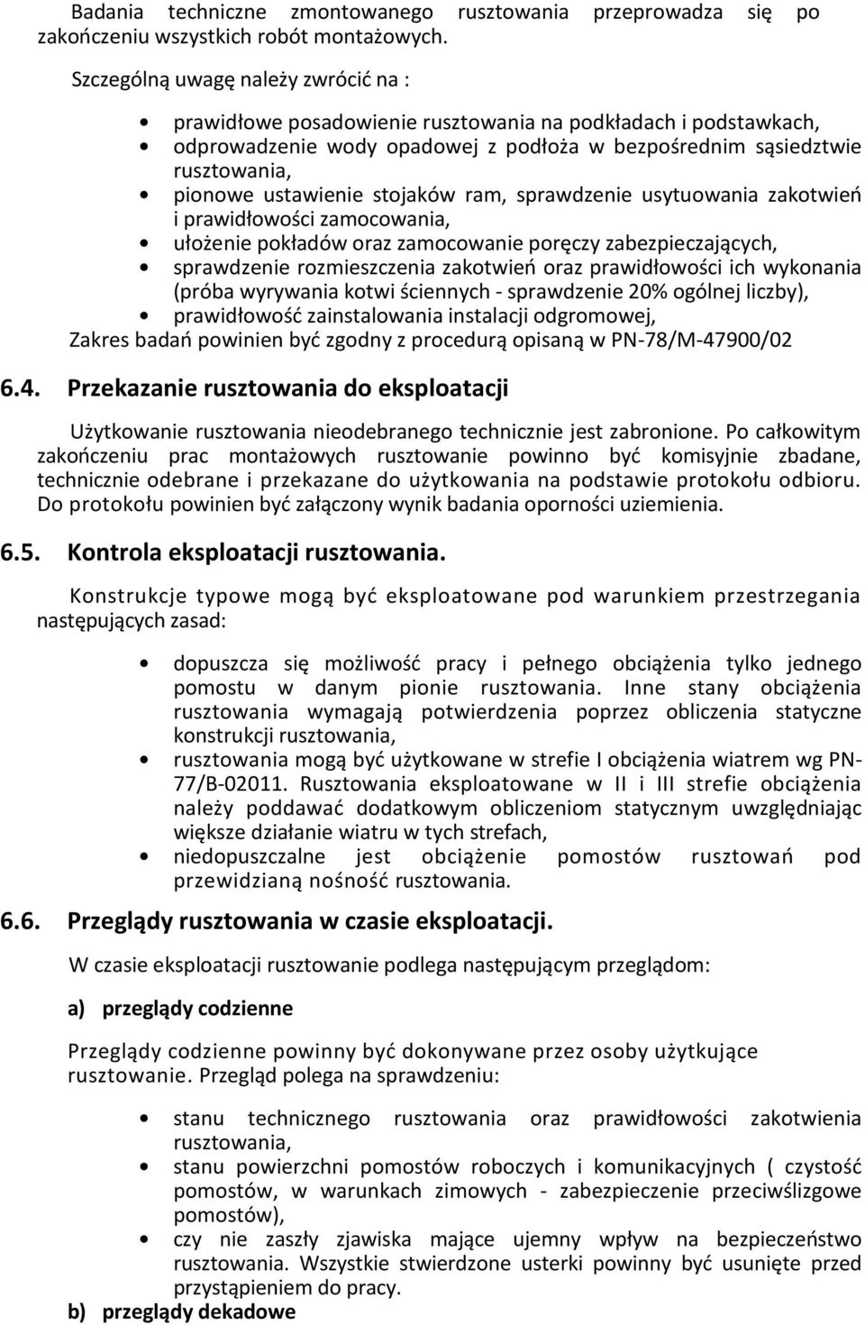 stojaków ram, sprawdzenie usytuowania zakotwień i prawidłowości zamocowania, ułożenie pokładów oraz zamocowanie poręczy zabezpieczających, sprawdzenie rozmieszczenia zakotwień oraz prawidłowości ich