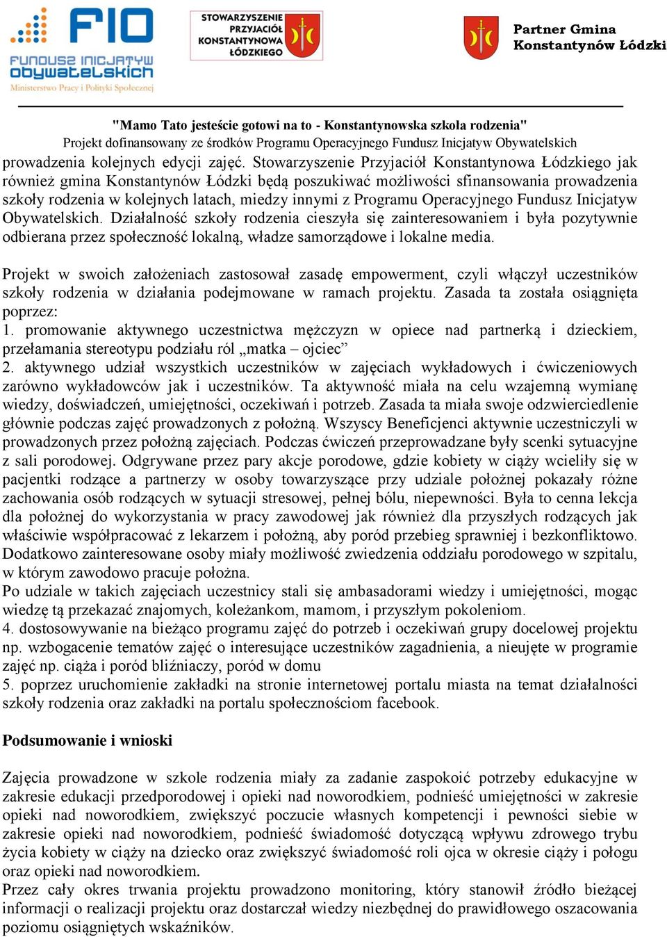 Fundusz Inicjatyw Obywatelskich. Działalność szkoły rodzenia cieszyła się zainteresowaniem i była pozytywnie odbierana przez społeczność lokalną, władze samorządowe i lokalne media.