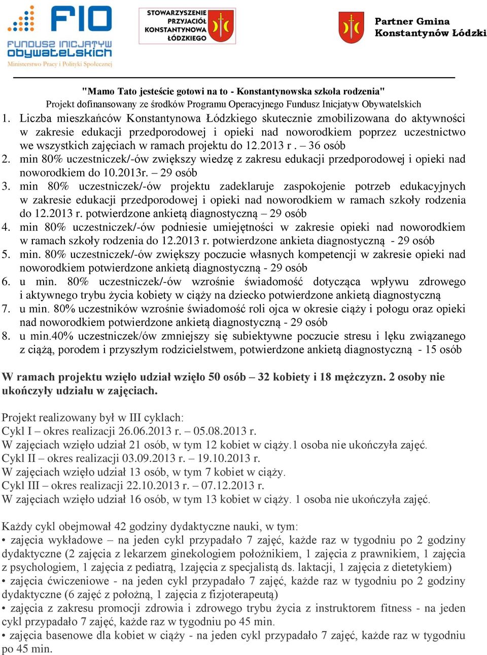 min 80% uczestniczek/-ów projektu zadeklaruje zaspokojenie potrzeb edukacyjnych w zakresie edukacji przedporodowej i opieki nad noworodkiem w ramach szkoły rodzenia do 12.2013 r.