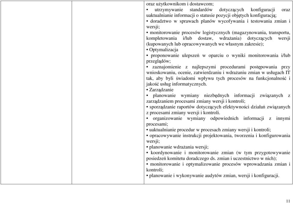 zakresie); Optymalizacja proponowanie ulepszeń w oparciu o wyniki monitorowania i/lub przeglądów; zaznajomienie z najlepszymi procedurami postępowania przy wnioskowaniu, ocenie, zatwierdzaniu i