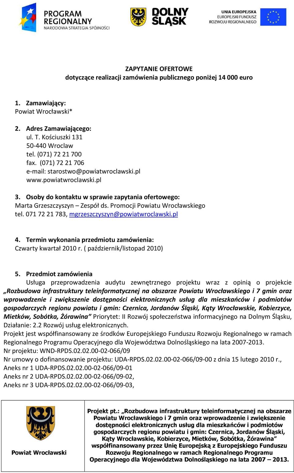 071 72 21 783, mgrzeszczyszyn@powiatwroclawski.pl 4. Termin wykonania przedmiotu zamówienia: Czwarty kwartał 2010 r. ( październik/listopad 2010) 5.