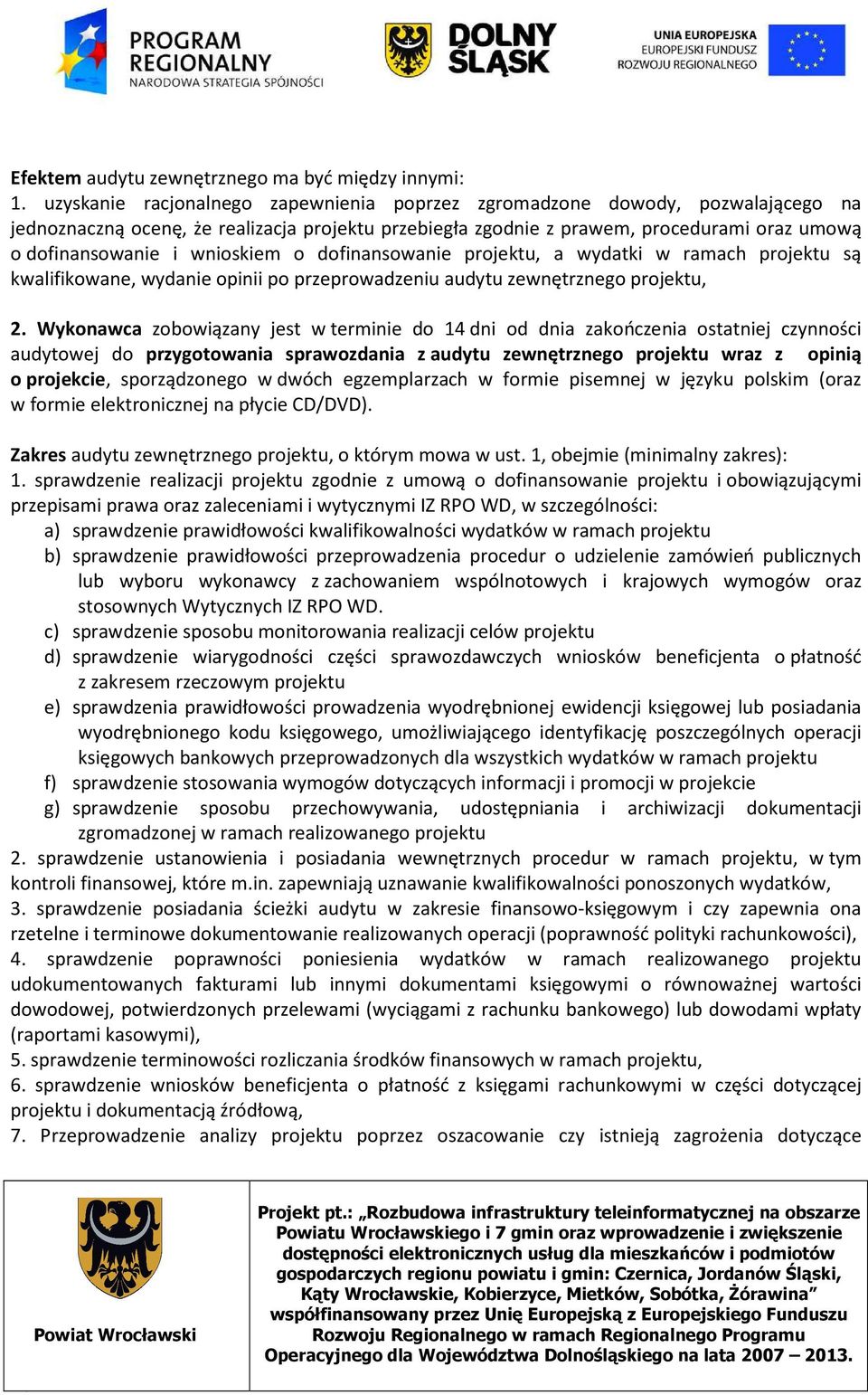 wnioskiem o dofinansowanie projektu, a wydatki w ramach projektu są kwalifikowane, wydanie opinii po przeprowadzeniu audytu zewnętrznego projektu, 2.