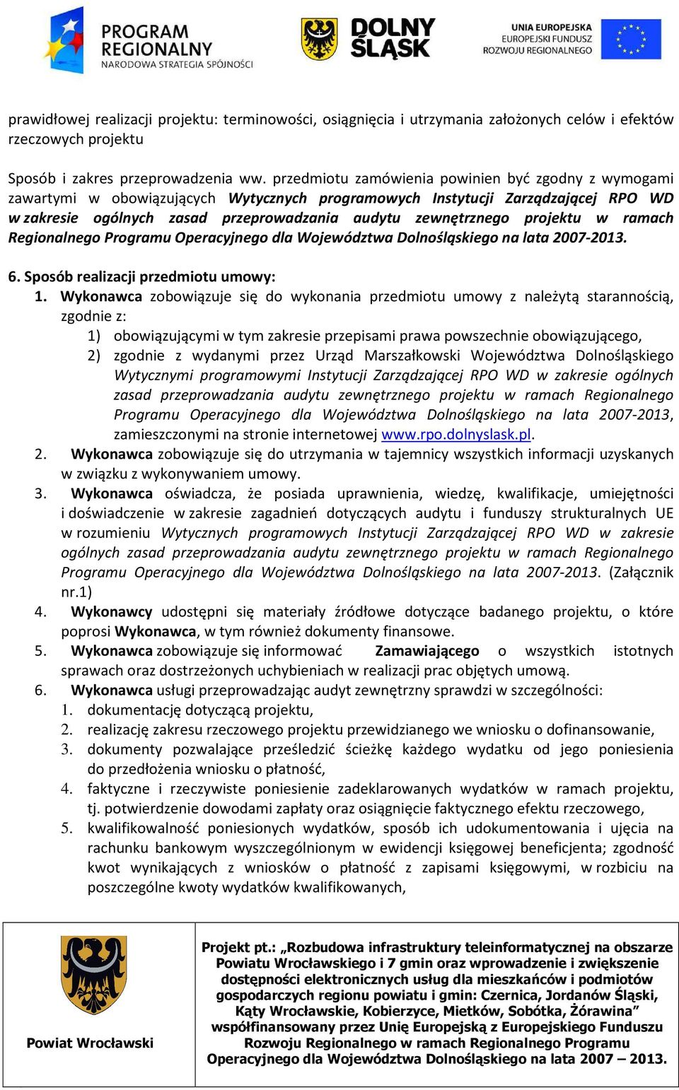 projektu w ramach Regionalnego Programu Operacyjnego dla Województwa Dolnośląskiego na lata 2007-2013. 6. Sposób realizacji przedmiotu umowy: 1.