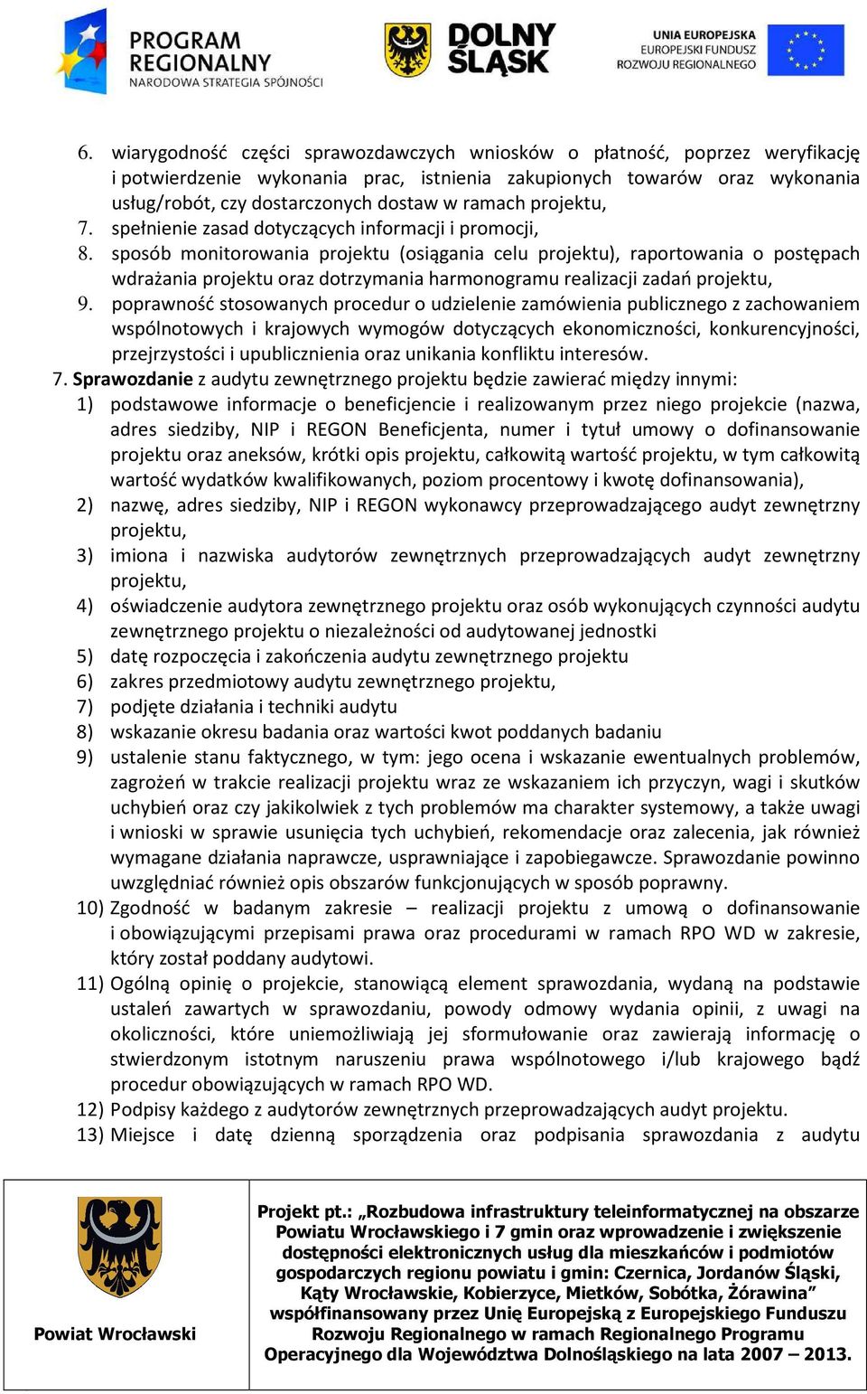 sposób monitorowania projektu (osiągania celu projektu), raportowania o postępach wdrażania projektu oraz dotrzymania harmonogramu realizacji zadań projektu, 9.