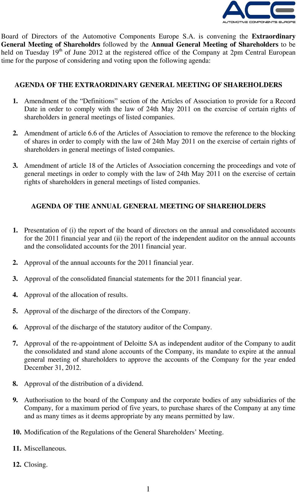 is convening the Extraordinary General Meeting of Shareholdrs followed by the Annual General Meeting of Shareholders to be held on Tuesday 19 th of June 2012 at the registered office of the Company