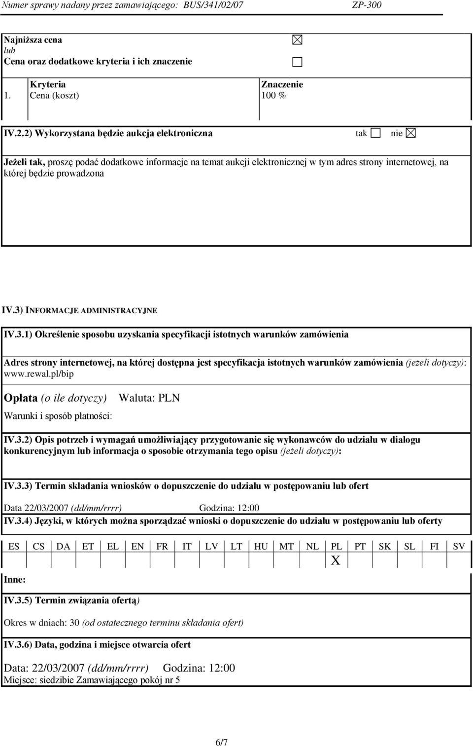 3) INFORMACJE ADMINISTRACYJNE IV.3.1) Określenie sposobu uzyskania specyfikacji istotnych warunków zamówienia Adres strony internetowej, na której dostępna jest specyfikacja istotnych warunków zamówienia (jeżeli dotyczy): www.